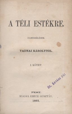 Vadnay Károly Vadnay Károly: A téli estékre. Elbeszélések. 1-2 kötet (egybekötve). Hegyeshalmi Lajos (1862-1925) politikus, kereskedelemügyi- és pénzügyminiszter, országgyűlési képviselő ex libriszével. Első kiadás.