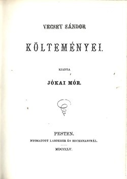 Vecsey Sándor Vecsey Sándor költeményei. Kiadta Jókai Mór. Első kiadás.