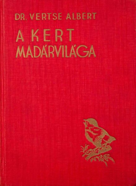 Vertse Albert Vertse Albert: A kert madárvilága. Dr. Csörgey Titusz, Vezényi Elemér és Nécsey István festményeivel.