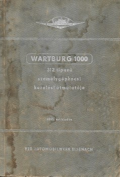 Wartburg 1000.  Wartburg 1000. 312 tipusú személygépkocsi kezelési útmutatója. 25. ábrával. Első kiadás.
