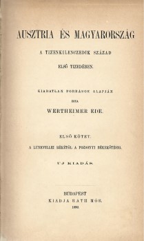 Wertheimer Ede Wertheimer Ede: Ausztria és Magyarország a tizenkilenczedik század első tizedében. Kiadatlan források alapján írta --. Első kötet. A lunevillei békétől a pozsonyi békekötésig. Új kiadás.