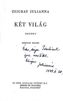 Zsigray Julianna Zsigray Julianna: Két világ. Regény. Második kiadás. Závodszky István Zoltán (1892-1976) operaénekes ex libriszével. Tábori Piroska (1892-1947) költőnő számára dedikált példány.
