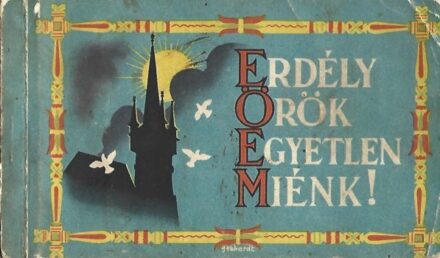 Erdély örök, egyetlen, miénk!  Erdély örök, egyetlen, miénk! Irredenta képeslaptömb. 1-2. füzet.
