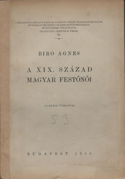 Biró Ágnes Biró Ágnes: A XIX. század magyar festőnői. 10 képes táblával.