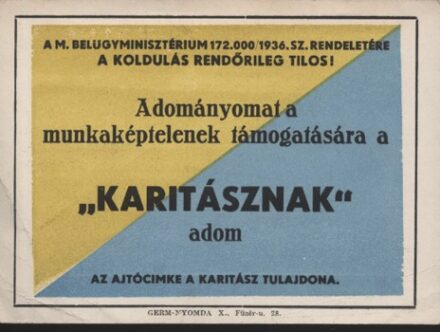 A koldulás rendőrileg tilos!  A koldulás rendőrileg tilos! Karitász ajtócímke. 1936.