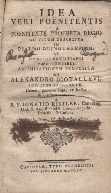 Antik könyvek. Diotallevi, (Alessandro) Alexander Antik könyvek. Diotallevi, (Alessandro) Alexander: Idea veri poenitentis a poenitente propheta regio ad vivum descripta in psalmo quinquagesimo … ex Italico in latinum translata, a R. P. Ignatio Kistler …