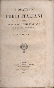 Buttura, A(ntonio) da Buttura, A(ntonio) da: I quattro poeti italiani con una scelta di poesie italiane dal 1200 sino a' nostri tempi.