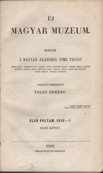 Folyóirat. Új Magyar Muzeum. 1850-1.  Folyóirat. Új Magyar Muzeum. 1850-1. Kiadják a Magyar Academia több tagjai (Érdy János, Hunfalvy Pál… Wenzel Gusztáv.) Felelős szerk. Toldy Ferenc. Első évfolyam: 1850-1. Első kötet. Hegyeshalmi Lajos (1862-1925) poli