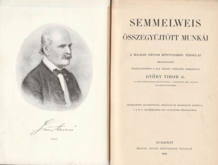 Gyógyszerészet, orvostudomány. Semmelweis (Ignác) Gyógyszerészet, orvostudomány. Semmelweis (Ignác): -- összegyűjtött munkái. Összegyűjtötte és németből fordította Győry Tibor. Semmelweis arczképeivel, sírjának és szobrának ábráival, s a M. T. Akadémiához