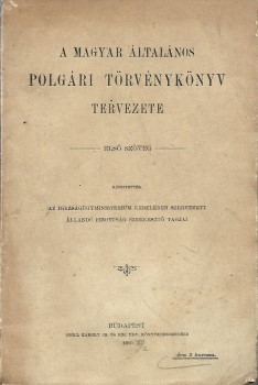 Jog. A magyar általános polgári törvénykönyv tervezete. Jog. A magyar általános polgári törvénykönyv tervezete. Első szöveg. Készítették az igazságügyminisztérium kebelében szervezett állandó bizottság szerkesztő tagjai. Első kiadás.