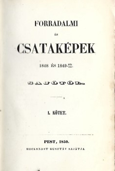 (Jókai Mór) Sajó (Jókai Mór) Sajó: Forradalmi és csataképek 1848 és 1849-ből. I-II. kötet (egybekötve). Hegyeshalmi Lajos (1862-1925) politikus, kereskedelemügyi- és pénzügyminiszter, országgyűlési képviselő ex libriszével. Első kiadás.