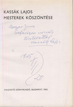 Kassák Lajos Kassák Lajos: Mesterek köszöntése. Dr. Magyar Imre neves belgyógyász, egyetemi tanárnak dedikált példány.