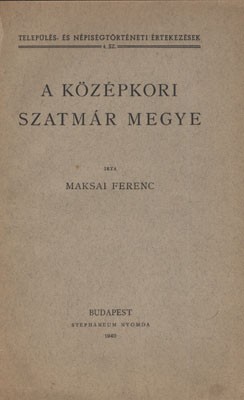 (Maksay) Maksai Ferenc (Maksay) Maksai Ferenc: A középkori Szatmár megye. Szendrey István történészprofesszor széljegyzeteivel, aláhúzásaival.