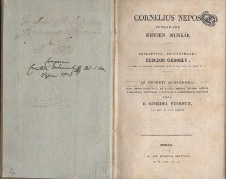 Nepos, Cornelius Nepos, Cornelius: Cornelius Nepos fennmaradt minden munkái. Fordította, jegyzetekkel Czuczor Gergely. Az eredeti szöveggel, Corn. Nepos életével, az általa megírt dolgok idősori tábláival, történeti mutatóval s abroszokkal bővítve kiadá D