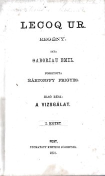 Ponyva. Gaboriau, (Émile) Emil Ponyva. Gaboriau, (Émile) Emil: Lecoq úr. Regény. Ford. Mártonffy Frigyes. 1-6. kötet (3 kötetbe kötve). Hegyeshalmi Lajos (1862-1925) politikus, kereskedelemügyi- és pénzügyminiszter, országgyűlési képviselő ex libriszével.