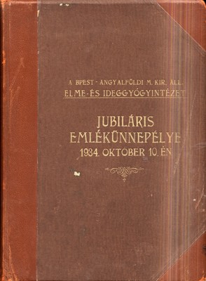 Az Angyalföldi Elme- és Ideggyógyintézetet fennállásának 50. évfordulója alkalmából rendezett ünnepség díszalbuma 1934-ből.  Az Angyalföldi Elme- és Ideggyógyintézetet fennállásának 50. évfordulója alkalmából rendezett ünnepség díszalbuma 1934-ből.
