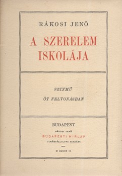 Bibliofília. Rákosi Jenő Bibliofília. Rákosi Jenő: A szerelem iskolája. Szinmű öt felvonásban. Első kiadás.
