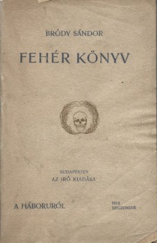 Bródy Sándor Bródy Sándor: Fehér könyv. Új évfolyam. A háborurol. 1914. deczember.