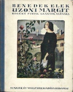 Gyermek- és ifjúsági művek. Benedek Elek Gyermek- és ifjúsági művek. Benedek Elek: Uzoni Margit. Regény fiatal leányok számára. Mühlbeck Károly rajzaival. Negyedik kiadás.