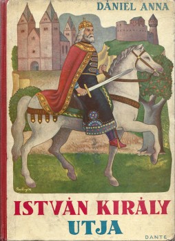 Gyermek- és ifjúsági művek. Dániel Anna Gyermek- és ifjúsági művek. Dániel Anna: István király útja. Történelmi regény a serdült ifjúság számára. Bortnyik Sándor illusztrált kiadói borítójával.