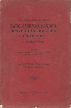 Hadtörténet, militária. A m. kir. nagykanizsai 20-ik báró Szurmay Sándor honvéd gyalogezred története a világháborúban.  Hadtörténet, militária. A m. kir. nagykanizsai 20-ik báró Szurmay Sándor honvéd gyalogezred története a világháborúban. Összeáll. Szep
