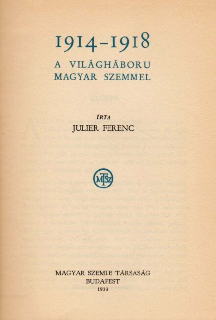 Hadtörténet, militária.Julier Ferenc Hadtörténet, militária. Julier Ferenc: 1914-1918. A világháború magyar szemmel.