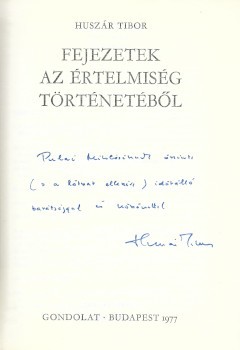 Huszár Tibor  Huszár Tibor: Fejezetek az értelmiség történetéből. Pulai Miklós (1925-2020) közgazdász számára dedikált példány. + Huszár Tibor autográf levele 1980-ból.