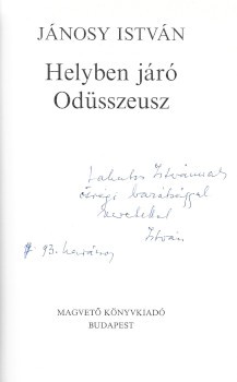 Jánosy István Jánosy István: Helyben járó Odüsszeusz. Lakatos István (1927-2002) író számára dedikált példány.