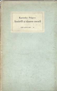Karinthy Frigyes Karinthy Frigyes: Amiről a vászon mesél. Jegyzetek a filmről. Első kiadás.