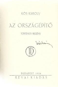 Kós Károly Kós Károly: Az országépítő. Történeti regény. Aláírt példány.