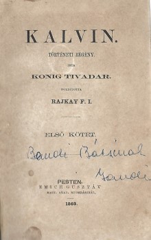 König, Theodor König, Theodor: Kalvin. Történeti regény. Ford. Rajkay F. I. I-III. kötet (egybekötve).