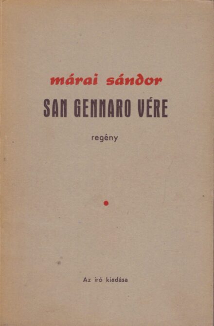 Márai Sándor Márai Sándor: San Gennaro vére. Regény. Első kiadás. Számozott példány.