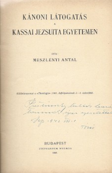 Meszlényi Antal Meszlényi Antal: Kánoni látogatás a kassai jezsuita egyetemen. Pastinszky Miklósnak dedikált példány.