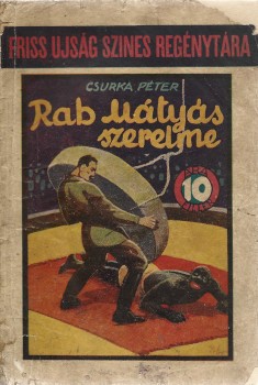 Ponyva. Csurka Péter Ponyva. Csurka Péter: Rab Mátyás szerelme. Regény.