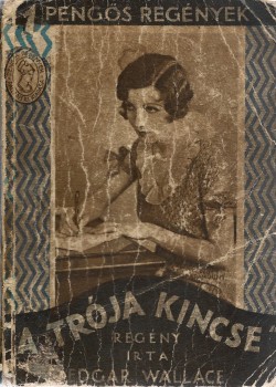 Ponyva. Wallace, Edgar Ponyva. Wallace, Edgar: A Trója kincse. Regény. Ford. Kosáryné Réz Lola.
