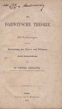 Seidlitz, Georg Seidlitz, Georg: Die Darwin'sche Theorie. Elf Vorlesungen uber die Entstehung der Thiere und Pflanzen durch Naturzuchtung von --.