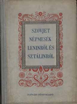 Szovjet népmesék Leninről és Sztálinról. Szovjet népmesék Leninről és Sztálinról.
