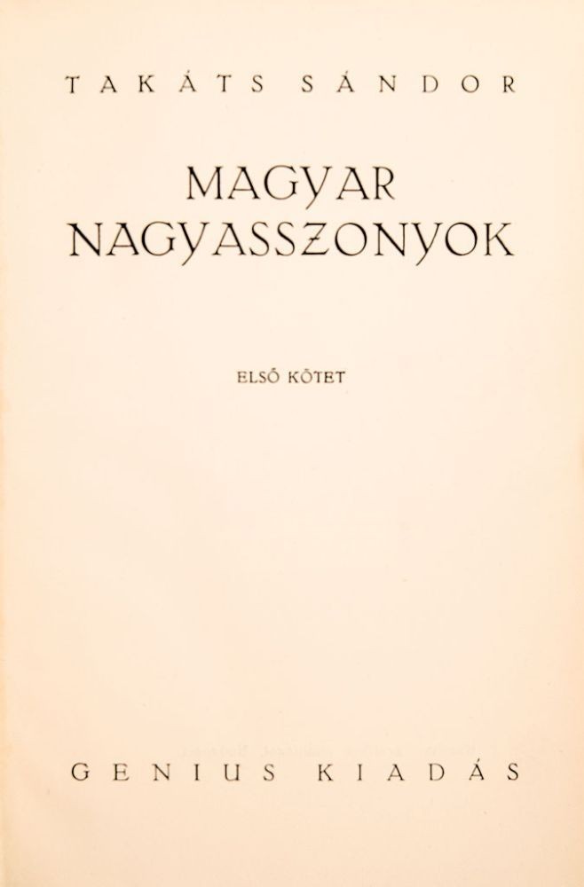 Takáts Sándor Takáts Sándor: Magyar nagyasszonyok. I-II. kötet. Első kiadás.