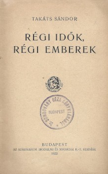 Takáts Sándor Takáts Sándor: Régi idők, régi emberek. Első kiadás. Ifj. dr. Dombóváry Géza jogász gyűjteményi pecsétjével.