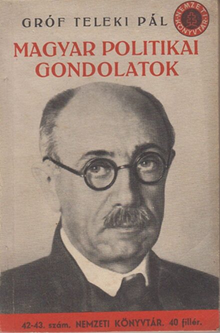 Teleki Pál Teleki Pál: Magyar politikai gondolatok. Sajtó alá rendezte: Kovrig Béla.
