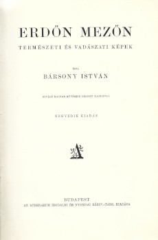 Vadászat. Bársony István Vadászat. Bársony István: Erdőn mezőn. Természeti és vadászati képek. Kiváló magyar művészek eredeti rajzaival. Negyedik kiadás.