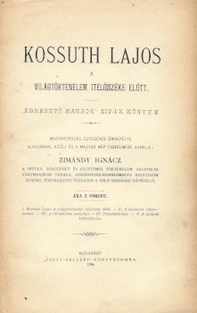 Zimándy Ignácz Zimándy Ignácz: Kossuth Lajos a világtörténelem ítélőszéke előtt. Ébresztő hangok XIV-ik könyve.