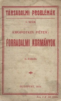 Kropotkin Péter Kropotkin Péter: Forradalmi kormányok. II. kiadás.