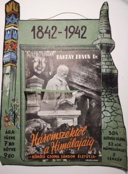 Baktay Ervin "Háromszéktől a Himalájáig. Körösi Csoma Sándor életútja" c. művének felakasztható könyvreklámja 1942-ből. Baktay Ervin "Háromszéktől a Himalájáig. Körösi Csoma Sándor életútja" c. művének felakasztható könyvreklámja 1942-ből.