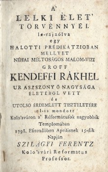 Antik könyvek. (Szilágyi Ferentz - Herepei Ádám) Antik könyvek. (Szilágyi Ferentz - Herepei Ádám): A' keresztyén özvegynek lelki élete, két halotti tanitásokban elöadva, mellyek ... Kendeffi Rákhel ur aszszony utólsó ... tiszteletére irattak és el-mondatt