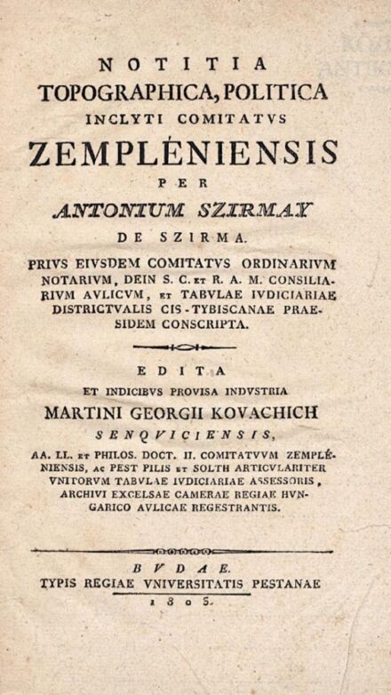 Antik könyvek. Szirmay, (Antal) Antonius Antik könyvek. Szirmay, (Antal) Antonius: Notitia topographica, politica inclyti comitatus Zempléniensis per -- de Szirma... Edita et indicibus provisa industria Martini Georgii Kovachich.