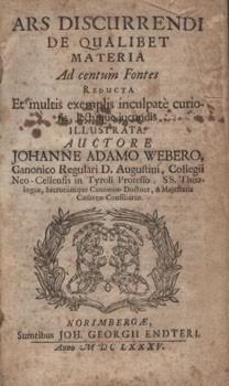 Antik könyvek. Weber, Johann Adam Antik könyvek. Weber, Johann Adam: Ars discurrendi de qualibet materia. Ad centum fontes reducta et multis exemplis inculpate curiosis lectuque iucundis illustrata.