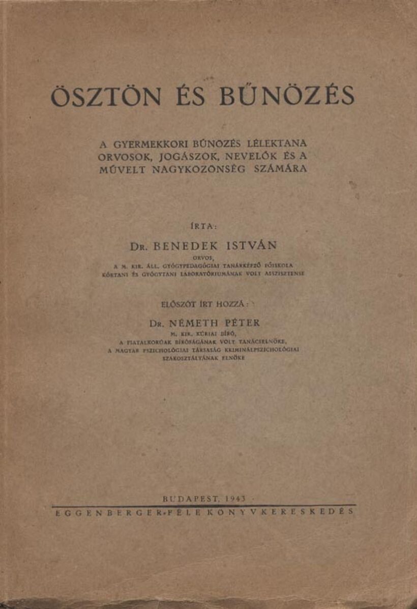 Benedek István Benedek István: Ösztön és bűnözés. A gyermekkori bűnözés lélektana orvosok, jogászok, nevelők és a művelt nagyközönség számára. Előszó: Németh Péter.