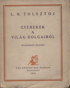 Bibliofília. Tolsztoj, L(ev) N(yikolajevics) Bibliofília. Tolsztoj, L(ev) N(yikolajevics): Gyerekek a világ dolgairól. Huszonegy jelenet. Ford. és bev. Várnai Dániel. Nagy Sándor képeivel.