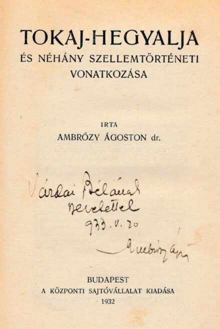 Borászat, szőlészet, "alkoholászat". Ambrózy Ágoston Borászat, szőlészet, "alkoholászat". Ambrózy Ágoston: Tokaj-Hegyalja és néhány szellemtörténeti vonatkozása. Várdai Béla (1879-1953) irodalomtörténész számára dedikált példány. Első kiadás.